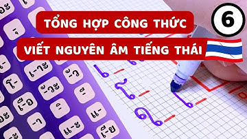 Tất tần tật Quy tắc viết Nguyên Âm Phần 1 - Cách nhanh nhất để học tiếng Thái Lan Bài 6