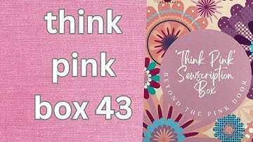Think Pink  #43 FUNBOXING   What is inside this month