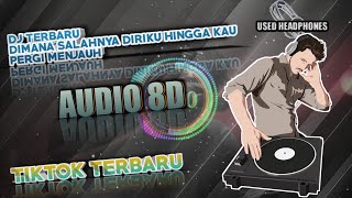 AUDIO 8D BASS BOOSTED DJ DIMANA SALAHNYA DIRIKU HINGGA KAU PERGI MENJAUH TIK TOK VIRAL 2021