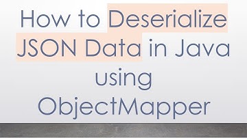 How to Deserialize JSON Data in Java using ObjectMapper