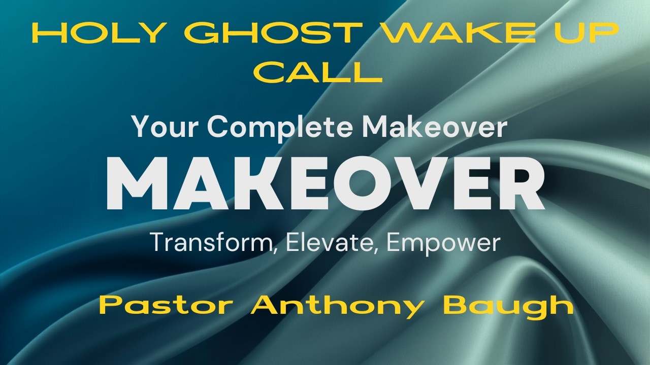 Pastor Anthony Baugh   Your Complete Makeover    June 21, 2026