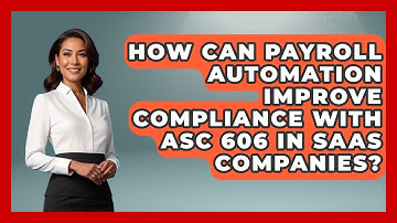 How Can Payroll Automation Improve Compliance With ASC 606 in SaaS Companies?