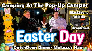 🐣 Easter Camping in Our Pop Up Camper!  Dutchoven Molasses Ham, Blackstone Breakfast🍳 Overnight Camp