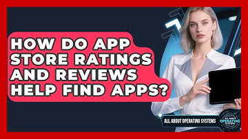 How Do App Store Ratings And Reviews Help Find Apps? - All About Operating Systems