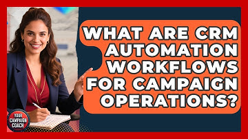 What Are CRM Automation Workflows For Campaign Operations? - Your Campaign Coach