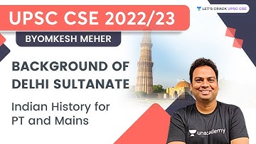 Background of Delhi Sultanate | Indian History | UPSC CSE/IAS | Byomkesh Meher