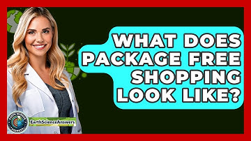 What Does Package Free Shopping Look Like? - Earth Science Answers