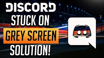 Discord: Fix Stuck on Grey Screen & Infinite Loading