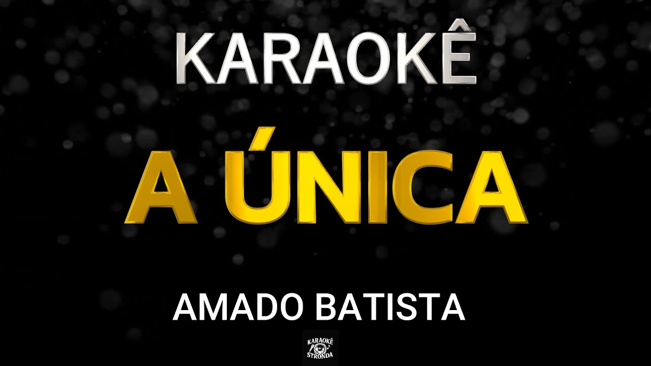 A ÚNICA - KARAOKÊ - AMADO BATISTA