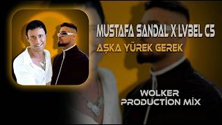MUSTAFA SANDAL X LVBEL C5 - Aşka Yürek Gerek (Wolker Production Remix) Mustafa Senin Aşkın Yalanmış