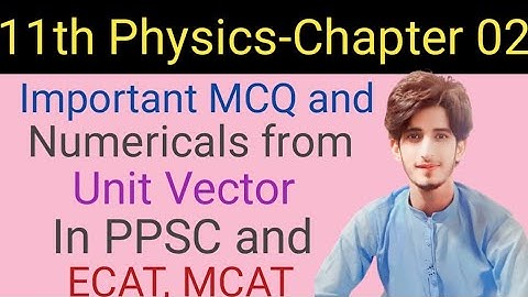 MCQ and Numericals from Unit Vector In PPSC and ECAT, MCA |11th physics Chapter 02 |Instructor Zahid