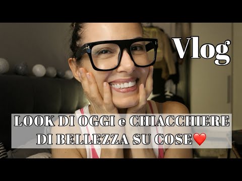 vlog LOOK DI OGGI e CHIACCHIERE DI BELLEZZA