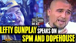 Mr Criminal On Air LIVE! LEFTY GUNPLAY speaks on  SPM and DOPEHOUSE