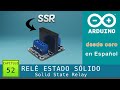 Arduino desde cero en Español - Capítulo 52 - Relé de Estado Sólido SSR (con esquemático)