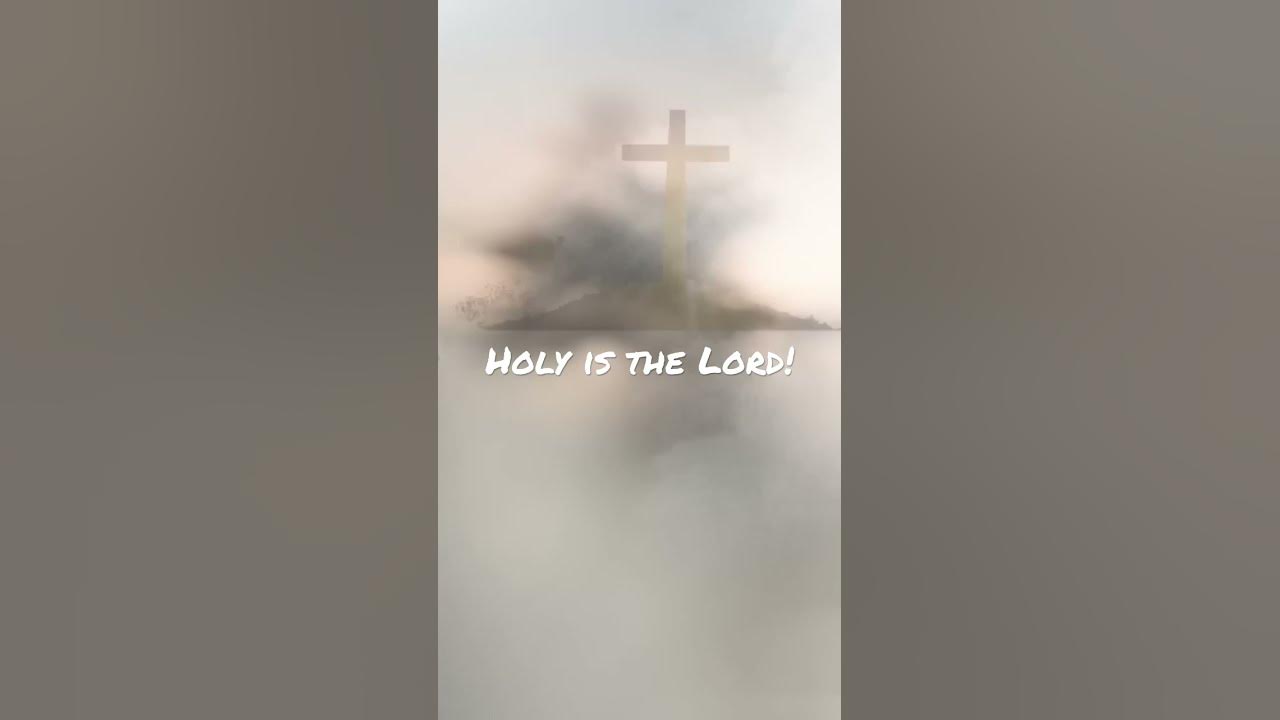 Holy is the Lord!!