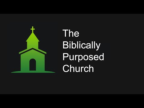 The Biblically Purposed Church Pt.1