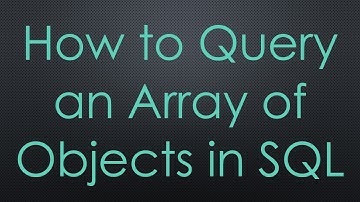 How to Query an Array of Objects in SQL
