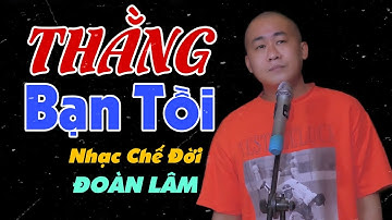 Thằng Bạn Tồi | Thế Thái Lắm Lúc Ta Gượng Cười | Nhạc Chế Đoàn Lâm
