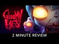 Gloomy Eyes - 2 Minute Review