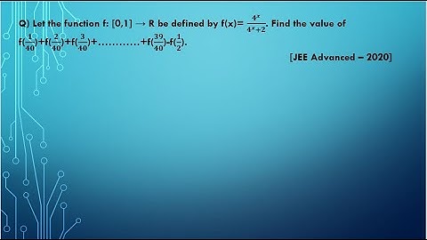 Let the function f: [0,1] → R be defined by f(x)= 𝟒^𝒙/(𝟒^𝒙+𝟐). Value of f(𝟏/𝟒𝟎)…+f(𝟑𝟗/𝟒𝟎)-f(𝟏/𝟐).