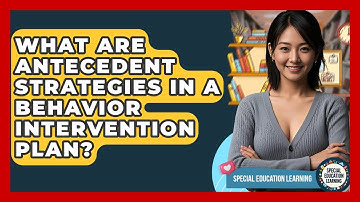 What Are Antecedent Strategies In A Behavior Intervention Plan? - Special Education Learning