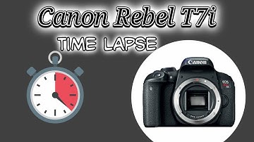 Canon Rebel EOS T7i/800D Time Lapse Tutorial with Demos