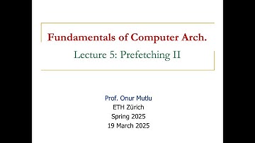 Fundamentals of Computer Architecture -- Lecture 5: Prefetching II (Spring 2025)