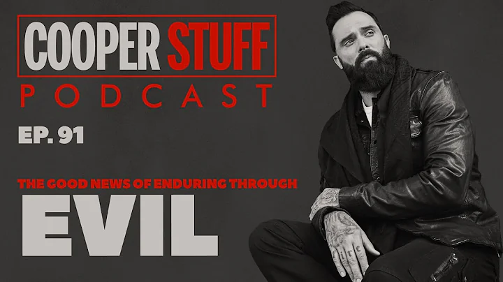 Cooper Stuff: Ep. 91 - The Good News of Enduring Through Evil