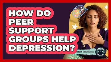 How Do Peer Support Groups Help Depression? - Depression Support Circle