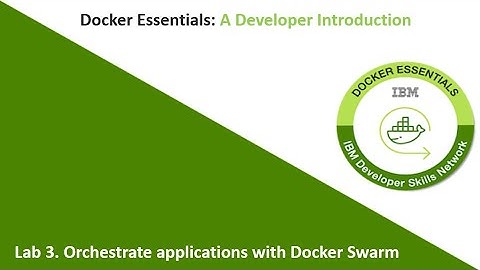 Docker Essentials: A Developer Introduction Lab 3. Orchestrate applications with Docker Swarm