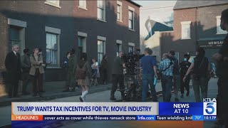 Trump wants tax incentives for TV, movie industry in Hollywood