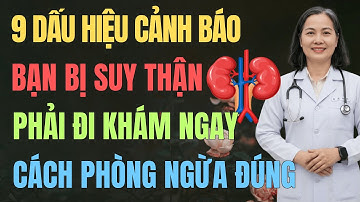 9 Dấu Hiệu CẢNH BÁO SUY THẬN (Tiểu Bọt, Mệt Mỏi) | Sức Khỏe Là Vàng