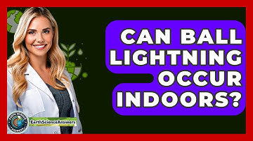 Can Ball Lightning Occur Indoors? - Earth Science Answers