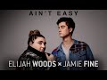 Elijah woods x jamie fine  aint easy