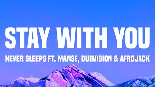 Never Sleeps - Stay With You (Lyrics) ft. Manse, DubVision & Afrojack