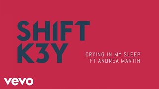 Shift K3Y - Crying In My Sleep (Audio) Ft. Andrea Martin