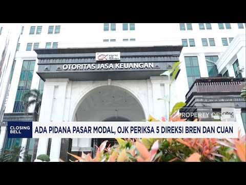 Capital Market Crime Alleged, OJK Questions 5 Directors of BREN and CUAN