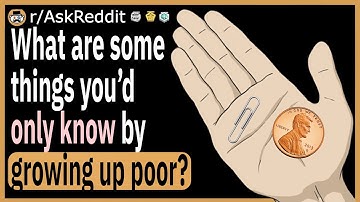 What are some things you’d only know by growing up poor?