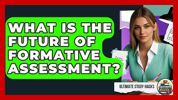 What Is The Future Of Formative Assessment? - Ultimate Study Hacks