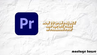 How to open project and import files in Adobe premiere pro?