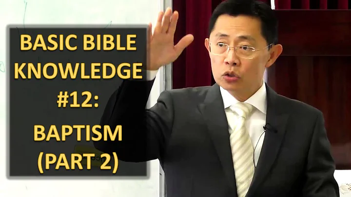 Basic Bible Knowledge - Chapter 12: Baptism (Part 2) | Rev Joseph Poon
