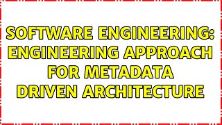 Software Engineering: Engineering approach for Metadata Driven Architecture