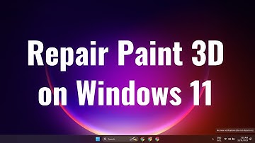 How to repair Paint 3D on Windows 11