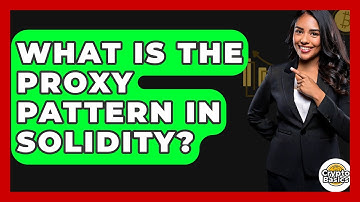 What Is The Proxy Pattern In Solidity? - CryptoBasics360.com