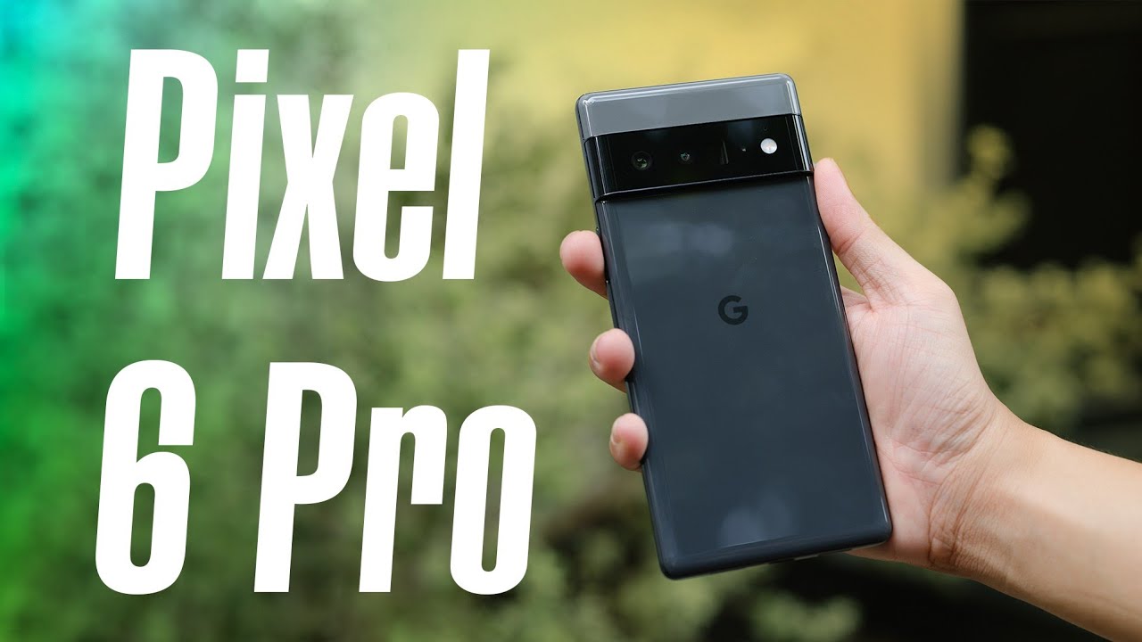 Đánh giá chi tiết Google Pixel 6 Pro