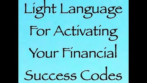Light Language for Activating Your Financial Success Codes ∞Channeled by Daniel Scranton