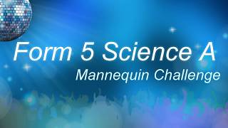 2016~2017 Form 5 Science A Mannequin Challenge Ep.1