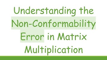 Understanding the Non-Conformability Error in Matrix Multiplication
