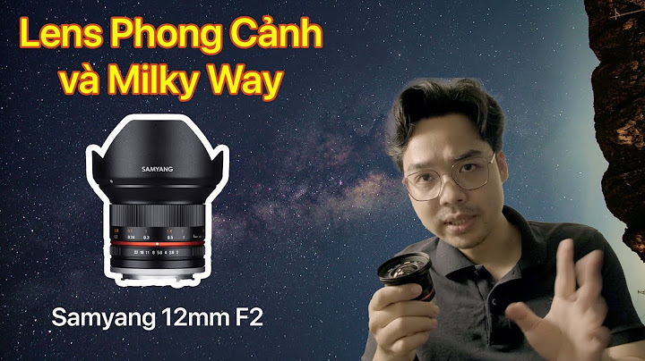 Hướng dẫn dùng samyang 12mm trên xa2