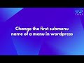 Change the first submenu name of a menu in wordpress